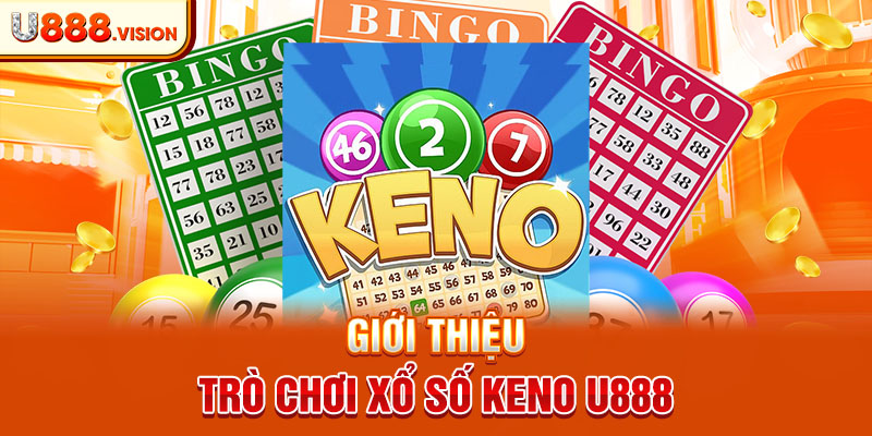 Giới thiệu trò chơi xổ số keno U888